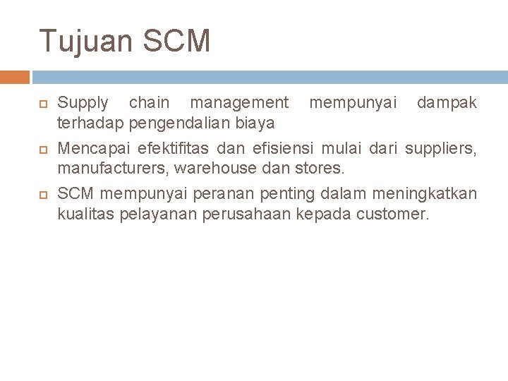 Tujuan SCM Supply chain management mempunyai dampak terhadap pengendalian biaya Mencapai efektifitas dan efisiensi
