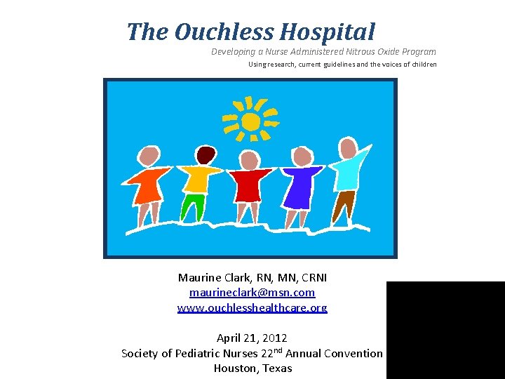 The Ouchless Hospital Developing a Nurse Administered Nitrous Oxide Program Using research, current guidelines