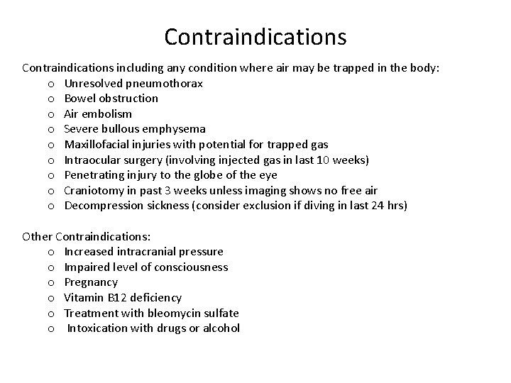 Contraindications including any condition where air may be trapped in the body: o Unresolved