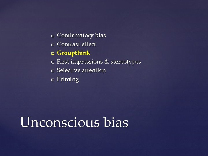 q q q Confirmatory bias Contrast effect Groupthink First impressions & stereotypes Selective attention