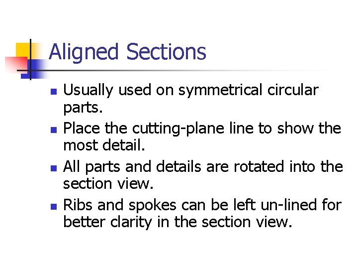 Aligned Sections n n Usually used on symmetrical circular parts. Place the cutting-plane line