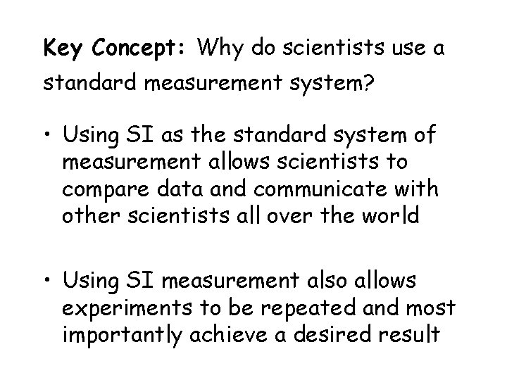 Key Concept: Why do scientists use a standard measurement system? • Using SI as