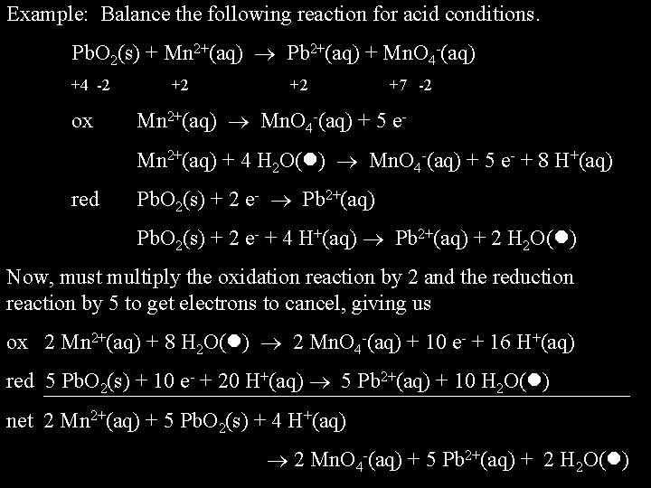 Example: Balance the following reaction for acid conditions. Pb. O 2(s) + Mn 2+(aq)