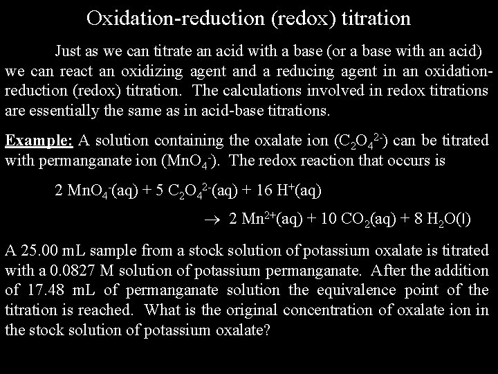 Oxidation-reduction (redox) titration Just as we can titrate an acid with a base (or