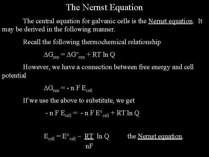 The Nernst Equation The central equation for galvanic cells is the Nernst equation. It