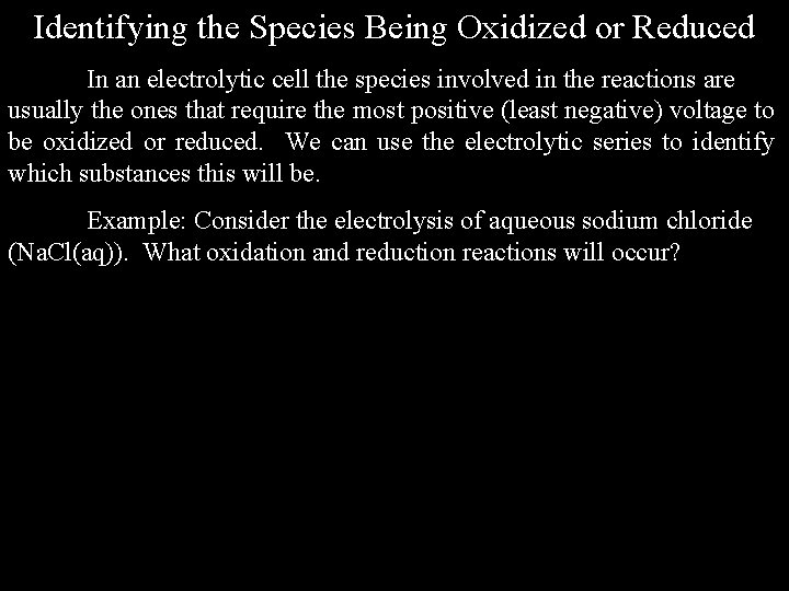 Identifying the Species Being Oxidized or Reduced In an electrolytic cell the species involved