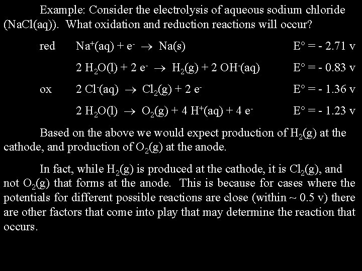 Example: Consider the electrolysis of aqueous sodium chloride (Na. Cl(aq)). What oxidation and reduction