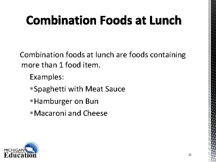 Combination foods at lunch are foods containing more than 1 food item. Examples: §
