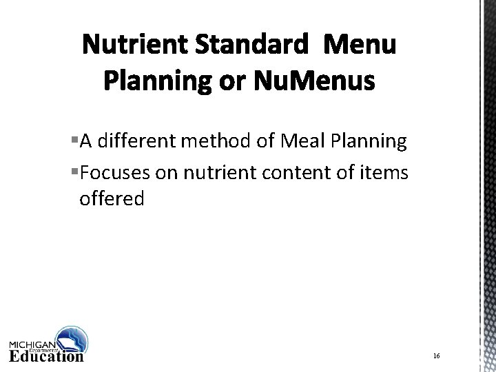 §A different method of Meal Planning §Focuses on nutrient content of items offered 16