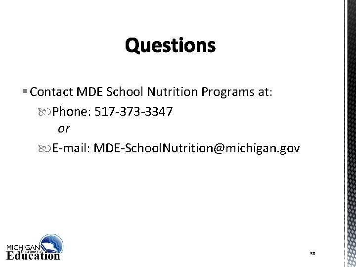 § Contact MDE School Nutrition Programs at: Phone: 517 -373 -3347 or E-mail: MDE-School.