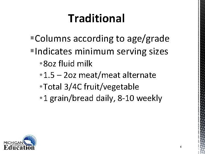 Traditional §Columns according to age/grade §Indicates minimum serving sizes • 8 oz fluid milk