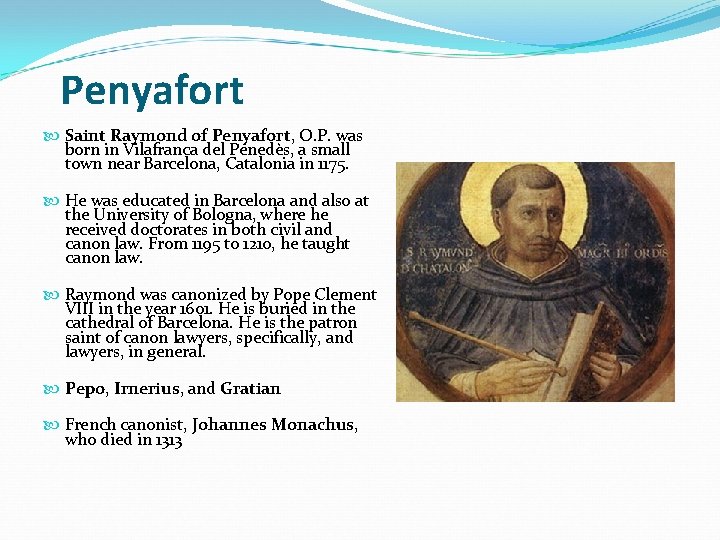 Penyafort Saint Raymond of Penyafort, O. P. was born in Vilafranca del Penedès, a