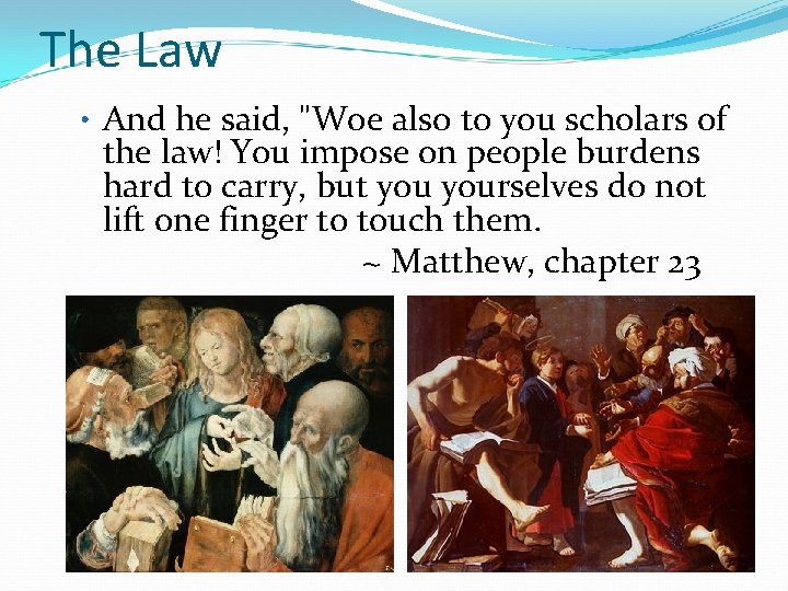 The Law • And he said, "Woe also to you scholars of the law!