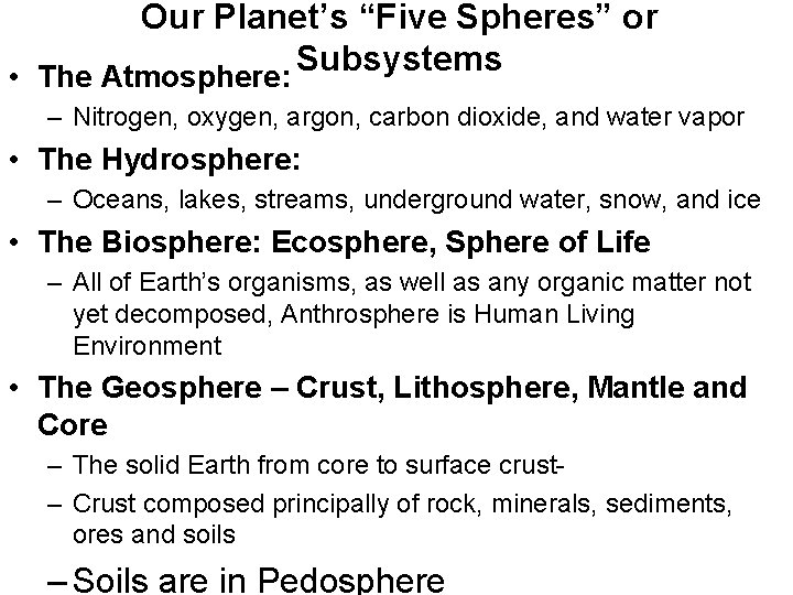 Our Planet’s “Five Spheres” or Subsystems • The Atmosphere: – Nitrogen, oxygen, argon, carbon Our Planet’s “Five Spheres” or Subsystems • The Atmosphere: – Nitrogen, oxygen, argon, carbon