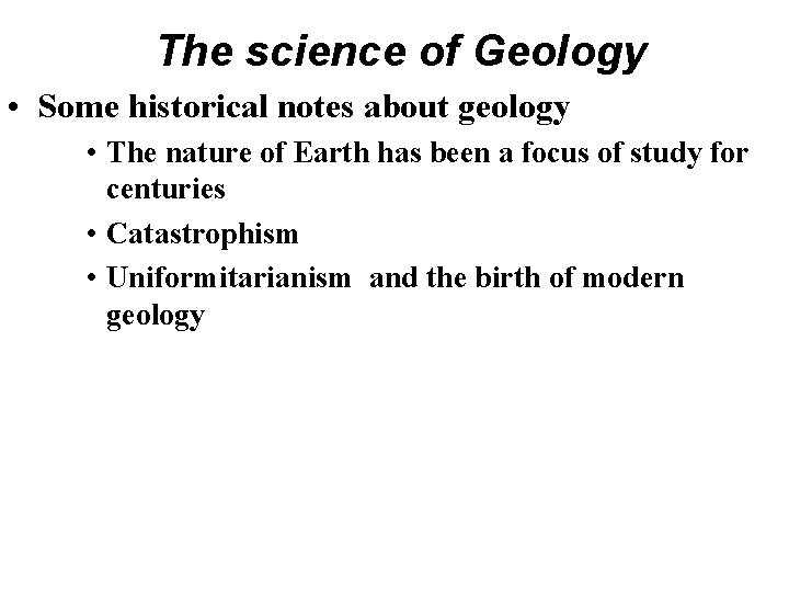 The science of Geology • Some historical notes about geology • The nature of The science of Geology • Some historical notes about geology • The nature of