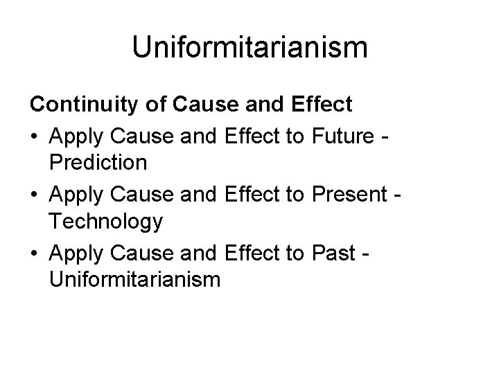 Uniformitarianism Continuity of Cause and Effect • Apply Cause and Effect to Future Prediction Uniformitarianism Continuity of Cause and Effect • Apply Cause and Effect to Future Prediction