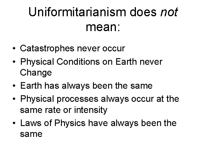 Uniformitarianism does not mean: • Catastrophes never occur • Physical Conditions on Earth never Uniformitarianism does not mean: • Catastrophes never occur • Physical Conditions on Earth never