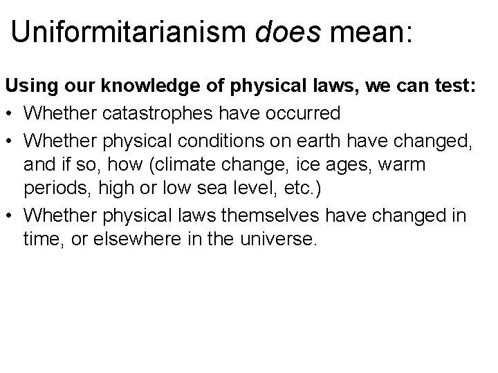 Uniformitarianism does mean: Using our knowledge of physical laws, we can test: • Whether Uniformitarianism does mean: Using our knowledge of physical laws, we can test: • Whether