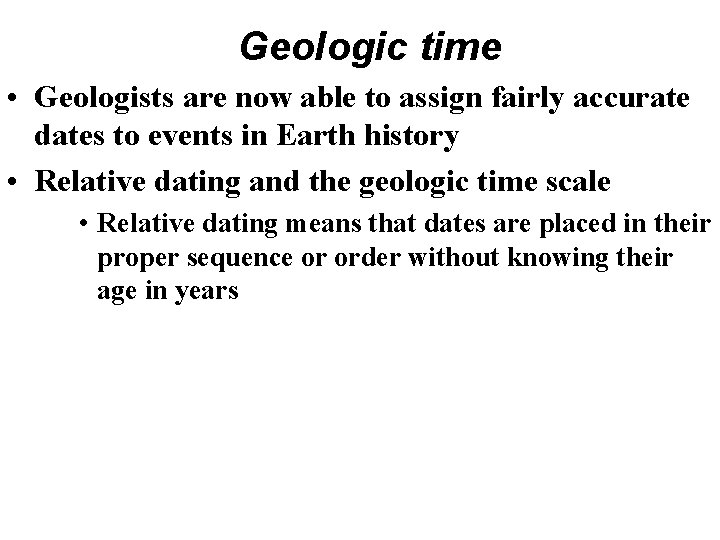 Geologic time • Geologists are now able to assign fairly accurate dates to events Geologic time • Geologists are now able to assign fairly accurate dates to events