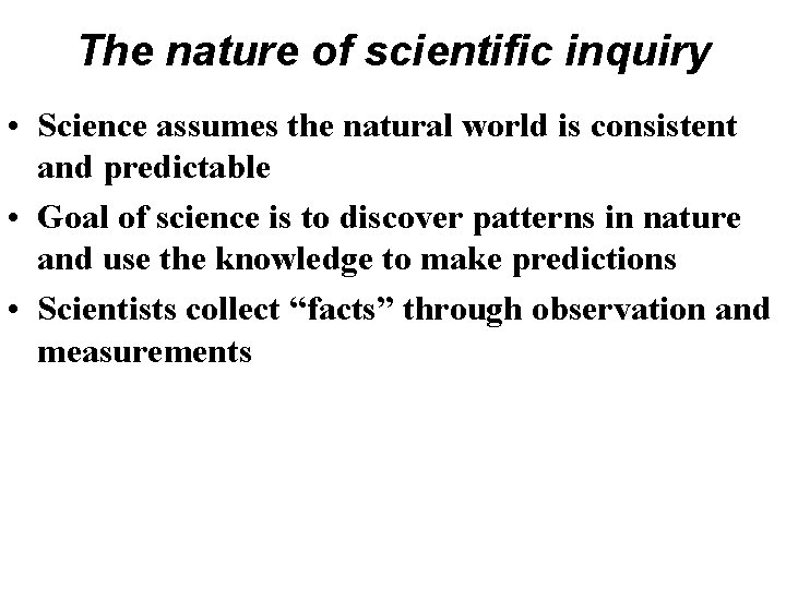 The nature of scientific inquiry • Science assumes the natural world is consistent and The nature of scientific inquiry • Science assumes the natural world is consistent and