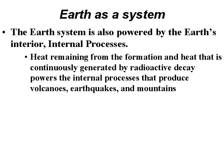 Earth as a system • The Earth system is also powered by the Earth’s Earth as a system • The Earth system is also powered by the Earth’s