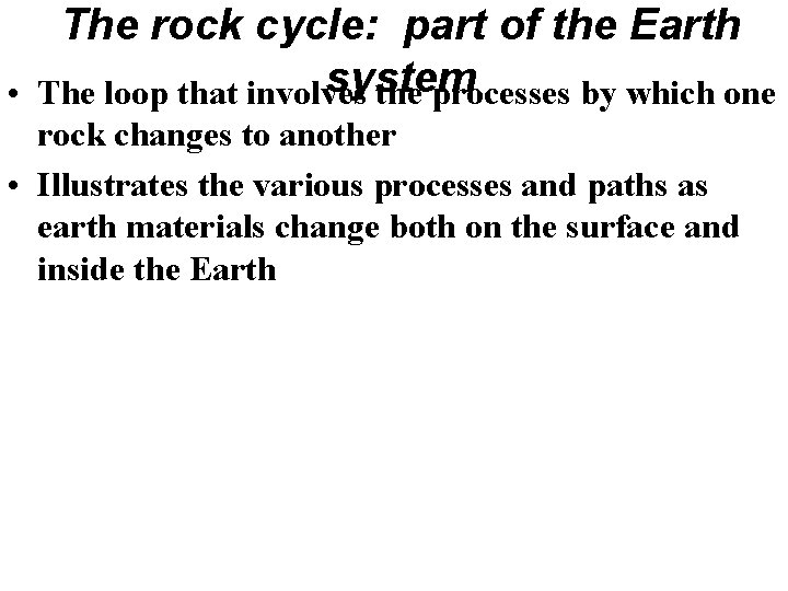 The rock cycle: part of the Earth system • The loop that involves the The rock cycle: part of the Earth system • The loop that involves the