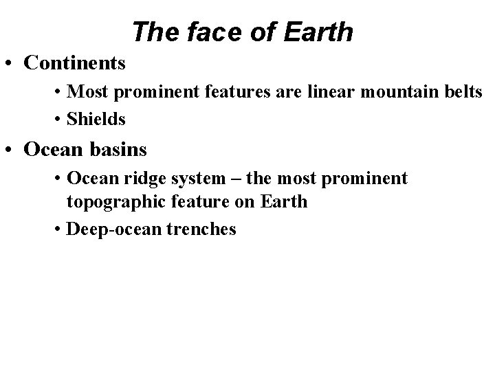 The face of Earth • Continents • Most prominent features are linear mountain belts The face of Earth • Continents • Most prominent features are linear mountain belts