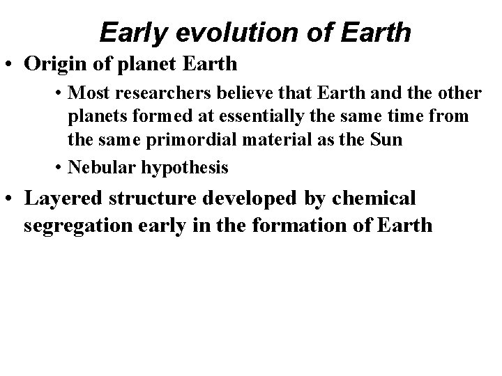 Early evolution of Earth • Origin of planet Earth • Most researchers believe that Early evolution of Earth • Origin of planet Earth • Most researchers believe that