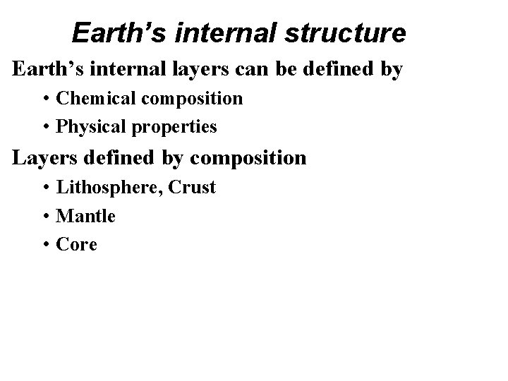Earth’s internal structure • Earth’s internal layers can be defined by • Chemical composition Earth’s internal structure • Earth’s internal layers can be defined by • Chemical composition