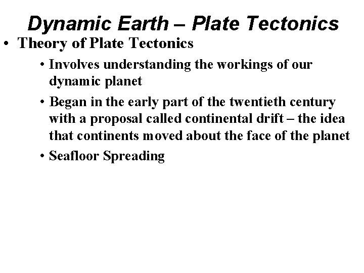 Dynamic Earth – Plate Tectonics • Theory of Plate Tectonics • Involves understanding the Dynamic Earth – Plate Tectonics • Theory of Plate Tectonics • Involves understanding the