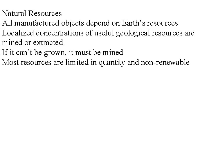 Natural Resources All manufactured objects depend on Earth’s resources Localized concentrations of useful geological Natural Resources All manufactured objects depend on Earth’s resources Localized concentrations of useful geological