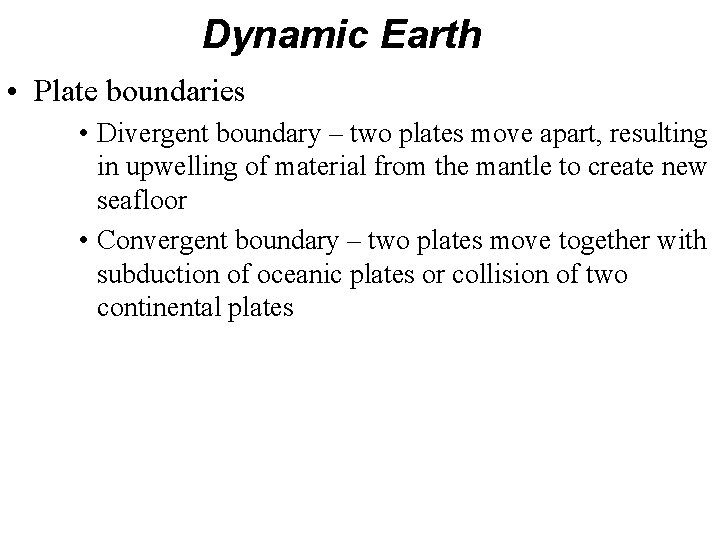 Dynamic Earth • Plate boundaries • Divergent boundary – two plates move apart, resulting Dynamic Earth • Plate boundaries • Divergent boundary – two plates move apart, resulting