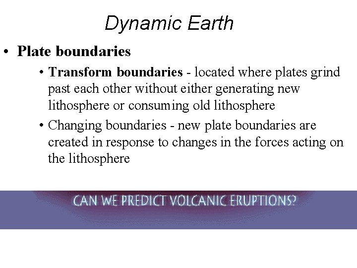 Dynamic Earth • Plate boundaries • Transform boundaries - located where plates grind past Dynamic Earth • Plate boundaries • Transform boundaries - located where plates grind past