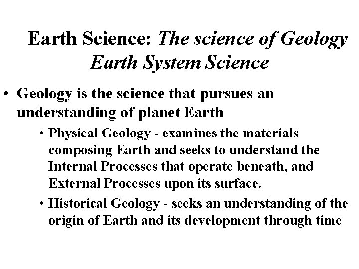 Earth Science: The science of Geology Earth System Science • Geology is the science Earth Science: The science of Geology Earth System Science • Geology is the science