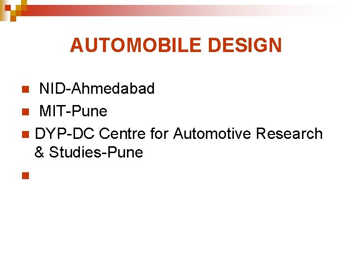 AUTOMOBILE DESIGN NID-Ahmedabad n MIT-Pune n DYP-DC Centre for Automotive Research & Studies-Pune n