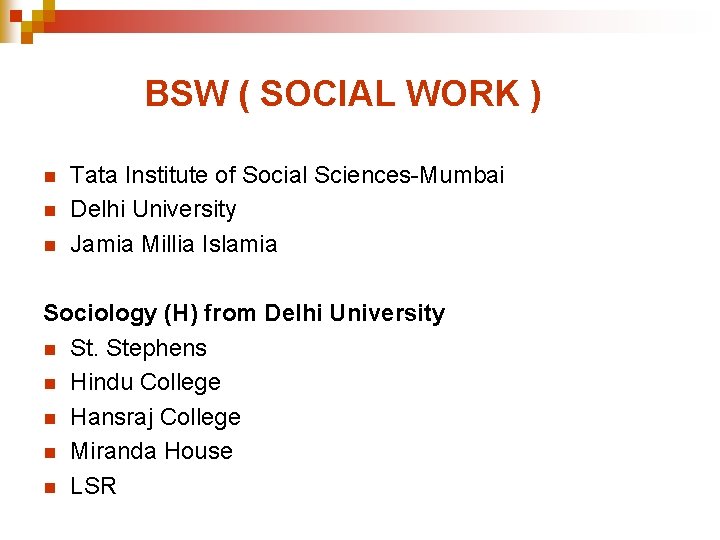 BSW ( SOCIAL WORK ) n n n Tata Institute of Social Sciences-Mumbai Delhi