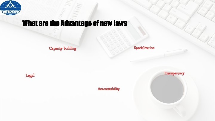 What are the Advantage of new laws Specialization Capacity building Transparency Legal Accountability 