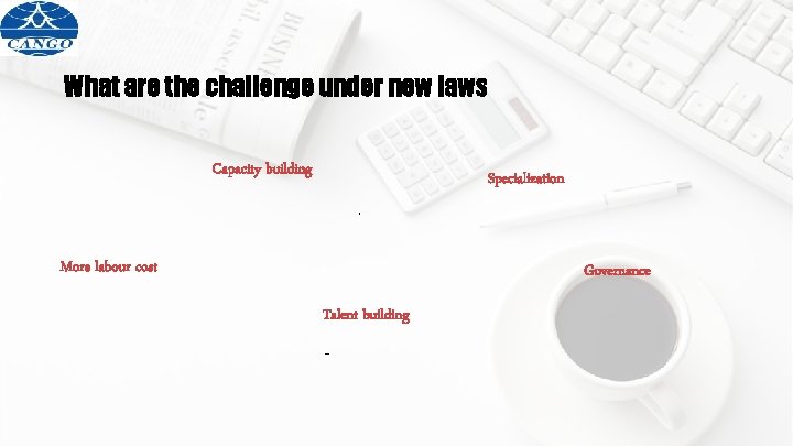 What are the challenge under new laws Capacity building Specialization. More labour cost Governance