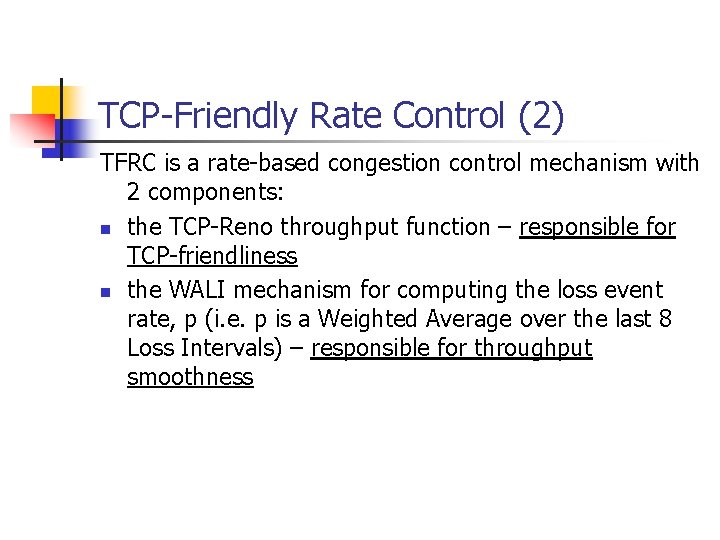 TCP-Friendly Rate Control (2) TFRC is a rate-based congestion control mechanism with 2 components: