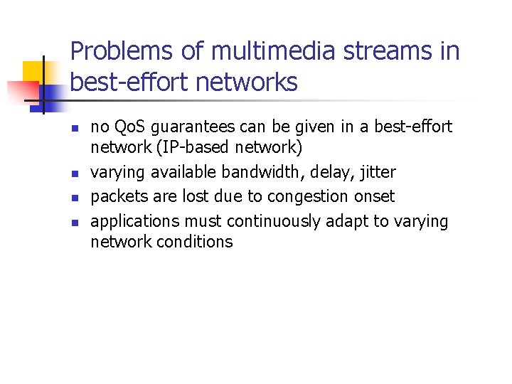 Problems of multimedia streams in best-effort networks n n no Qo. S guarantees can