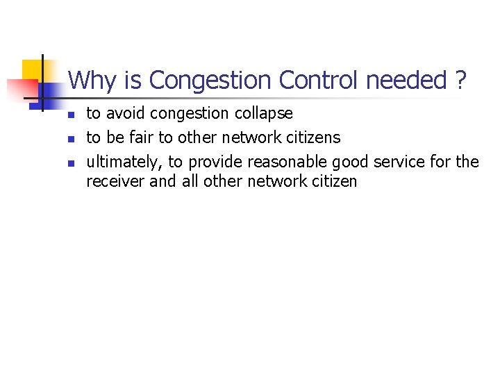 Why is Congestion Control needed ? n n n to avoid congestion collapse to