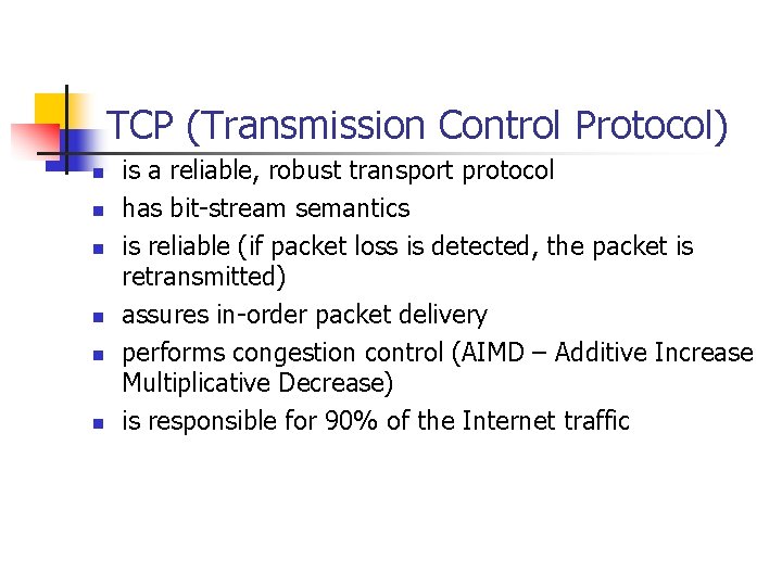 TCP (Transmission Control Protocol) n n n is a reliable, robust transport protocol has