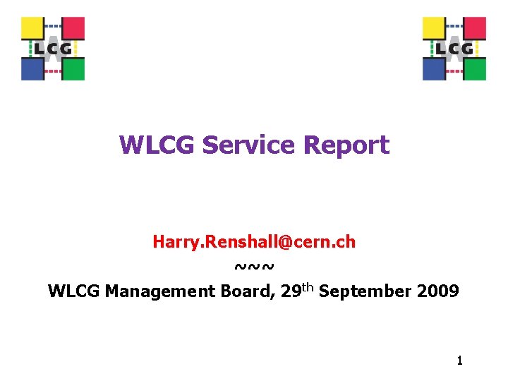 WLCG Service Report Harry. Renshall@cern. ch ~~~ WLCG Management Board, 29 th September 2009