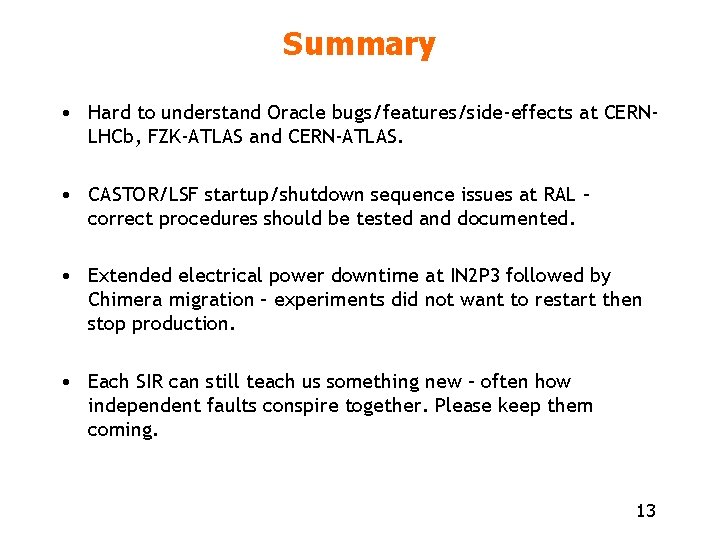 Summary • Hard to understand Oracle bugs/features/side-effects at CERNLHCb, FZK-ATLAS and CERN-ATLAS. • CASTOR/LSF