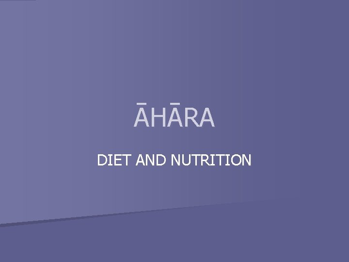 ĀHĀRA DIET AND NUTRITION 
