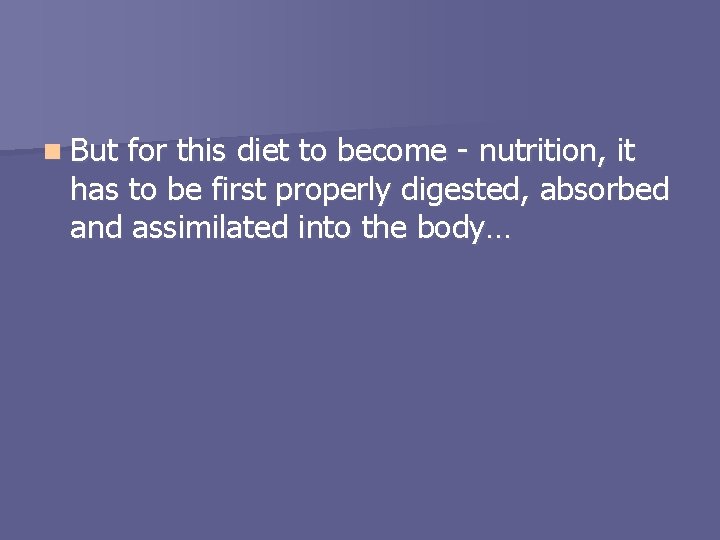 n But for this diet to become - nutrition, it has to be first