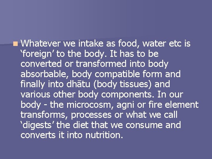 n Whatever we intake as food, water etc is ‘foreign’ to the body. It