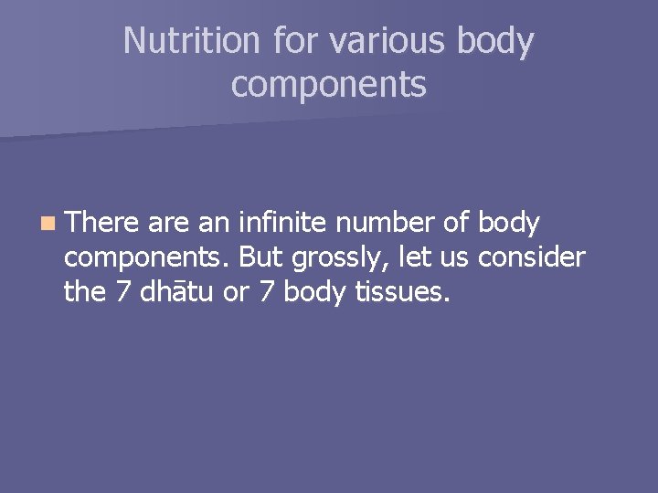 Nutrition for various body components n There an infinite number of body components. But