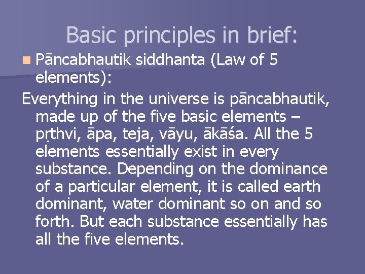 Basic principles in brief: n Pāncabhautik siddhanta (Law of 5 elements): Everything in the