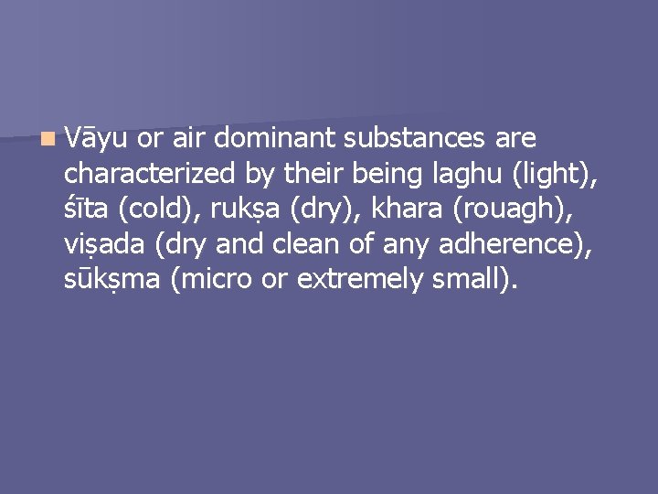 n Vāyu or air dominant substances are characterized by their being laghu (light), śīta